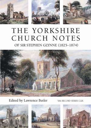 The Yorkshire Church Notes of Sir Stephen Glynne (1825-1874) de Lawrence Butler