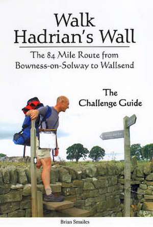 Walk Hadrian's Wall de Brian Smailes