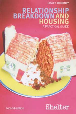 Relationship Breakdown And Housing - 2nd Ed.: A Practical Guide de Lesley Moroney