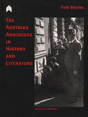 The Austrian Anschluss in History and Literature de Eoin Bourke