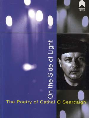 On the Side of Light: The Poetry of Cathal O Searcaigh de James Doan