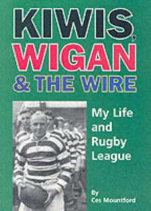 Kiwis, Wigan and the Wire de Ces Mountford