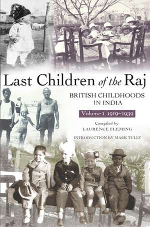 Last Children Of The Raj, Volume 1 (1919-1939): British Childhoods in India de Laurence Fleming