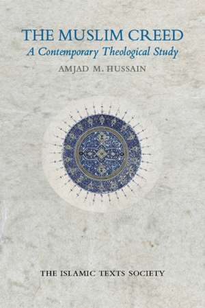 The Muslim Creed: A Contemporary Theological Study de Amjad M. Hussain