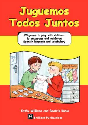 Juguemos Todos Juntos - 20 Games to Play with Children to Encourage and Reinforce Spanish Language and Vocabulary de K Williams