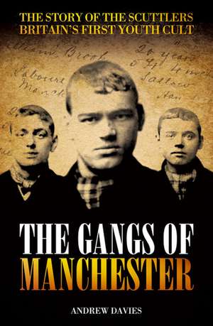 The Gangs of Manchester: The Story of the Scuttlers Britain's First Youth Cult de Andrew Davis