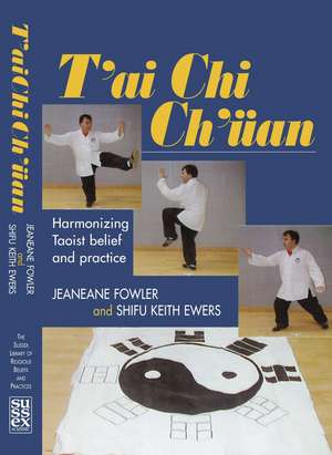 T'ai Chi Ch'uan: Harmonizing Taoist Belief and Practice de Jeananne Fowler