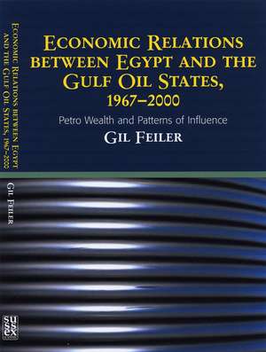 Economic Relations Between Egypt and The Gulf Oi – Petro Wealth and Patterns of Influence de Gil Feiler