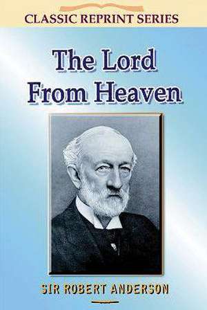 The Lord from Heaven de Sir Robert Anderson