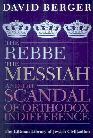 The Rebbe, the Messiah, and the Scandal of Ortho – With a New Introduction de David Berger