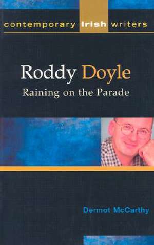 Roddy Doyle: Raining on the Parade de Dermot McCarthy