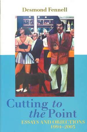 Cutting to the Point: Essays and Objections, 1994-2003 de Desmond Fennell