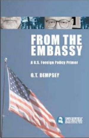 From the Embassy: A U.S. Foreign Policy Primer de G. T. Dempsey