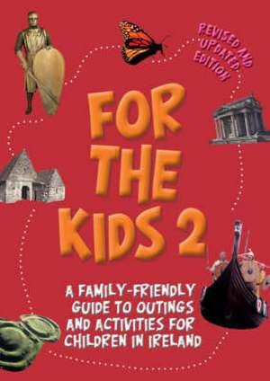 For the Kids 2!: A Family-Friendly Guide to Outings and Activities for Children in Ireland de Liffey Press