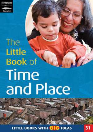 The Little Book of Time and Place: Little Books with Big Ideas (31) de Linda Thornton