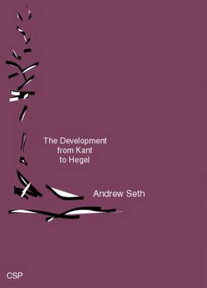 The Development from Kant to Hegel de Andrew Seth