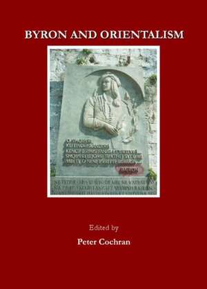 Byron & Orientalism de Peter Cochran