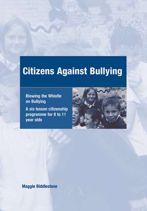 Citizens Against Bullying: A Six Lesson Citizenship Programme for 8 to 11 Year Olds de Maggie Biddlestone