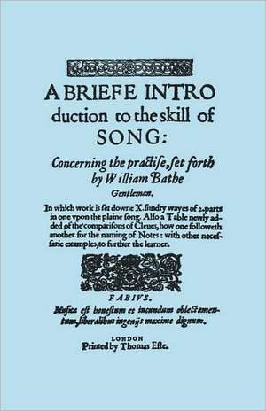 A Briefe Introduction to the Skill of Song. [Facsimile of Edition Printed by Thomas Este, Circa 1587.] (or a Brief Introduction). de William Bathe