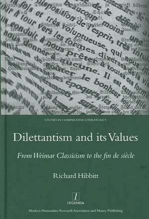 Dilettantism and Its Values: From Weimar Classicism to the Fin De Siecle de Richard Hibbitt