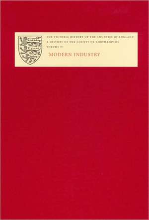 The Victoria History of the County of Northampto – VI. Modern Industry de Charles Insley