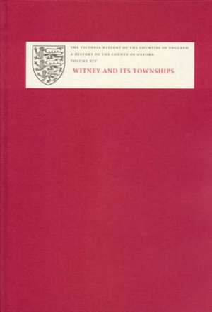 A History of the County of Oxford – XIV: Witney and its Townships (Bampton Hundred Part Two) de Simon Townley