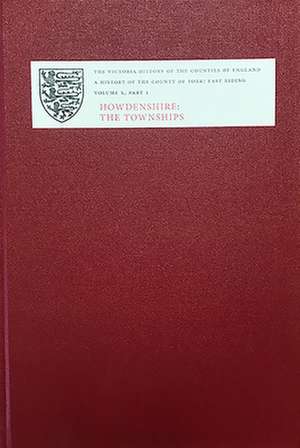 A History of the County of York: East Riding – Volume X: Part 1: Howdenshire: the Townships de David Crouch