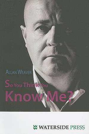 So You Think You Know Me? de Allan Weaver