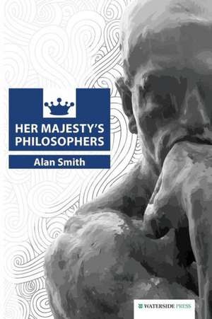 Her Majesty's Philosophers de Alan Smith