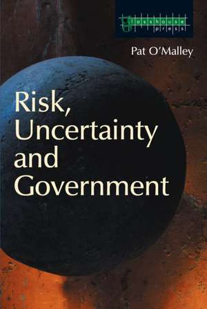 Risk, Uncertainty and Government de Pat O'Malley