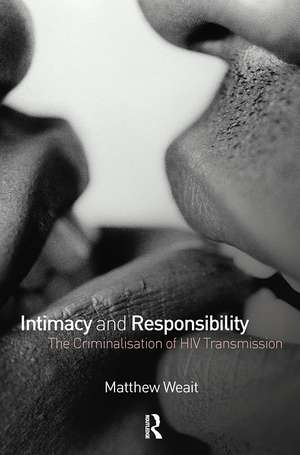 Intimacy and Responsibility: The Criminalisation of HIV Transmission de Matthew Weait