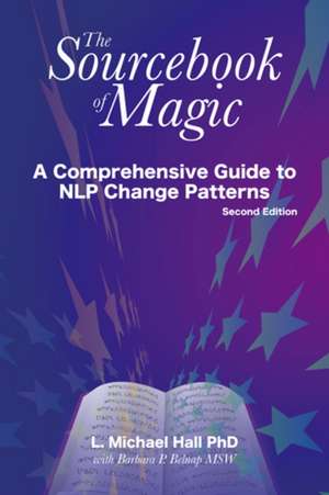 Sourcebook of Magic: A Comprehensive Guide to the Technology of Nlp, 2nd Ed. de L. Michael Hall