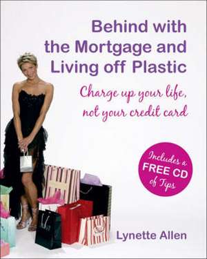 Behind with the Mortgage and Living Off Plastic de Lynette Allen