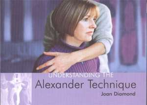 Understanding the Alexander Technique de JOAN DIAMOND