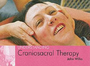 Understanding Craniosacral Therapy de JOHN WILKS