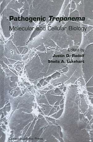 Pathogenic Treponema: Molecular and Cellular Biology de Justin D. Radolf