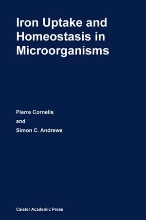 Iron Uptake and Homeostasis in Microorganisms de Pierre Cornelis