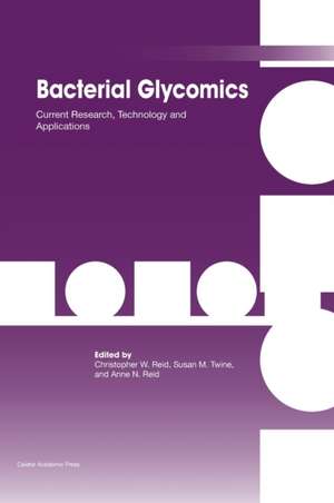 Bacterial Glycomics: Current Research, Technology and Applications de Christopher W. Reid