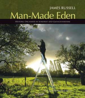 Man-Made Eden: Historic Orchards of Somerset and Gloucestershire de Russell James