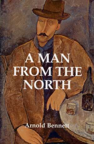 A Man from the North de Arnold Bennett