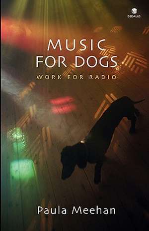 Music for Dogs: Work for Radio de Paula Meehan