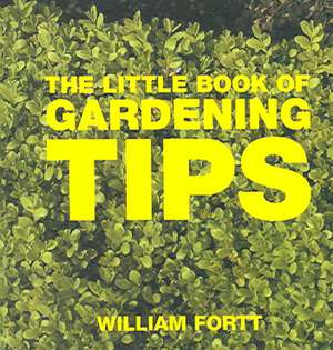 The Little Book of Gardening Tips de William Fortt