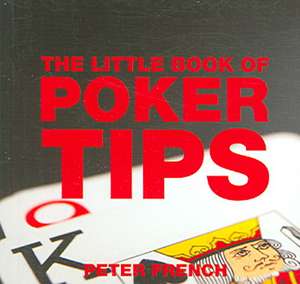 The Little Book of Poker Tips de Peter French