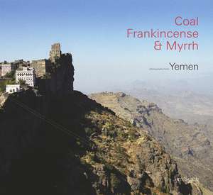 Coal, Frankincense & Myrrh: Photographs of Yemen de Timothy d'Arch Smith