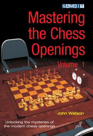 Mastering the Chess Openings, Volume 1: Unlocking the Mysteries of the Modern Chess Openings de John Watson