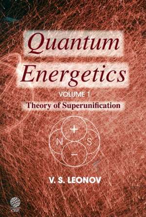 Quantum Energetics, Volume 1 de Vladimir S. Leonov