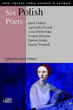 Six Polish Poets de Jacek Dehnel