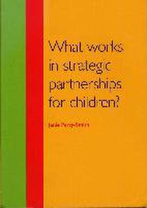 What Works in Strategic Partnerships for Children? de Janie Percy-Smith