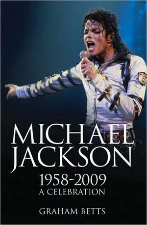 Michael Jackson: 1958-2009: A Celebration de Graham Betts