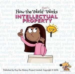 How the World Really Works: Intellectual Property de Guy Fox